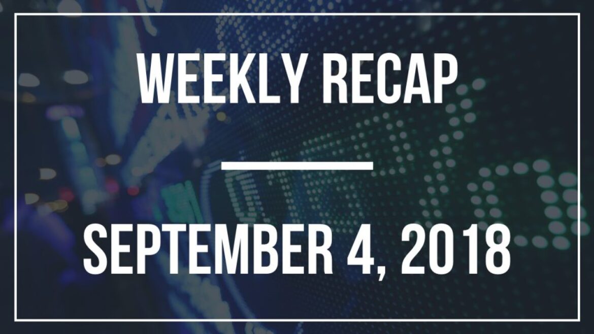 Weekly Recap – September 4, 2018