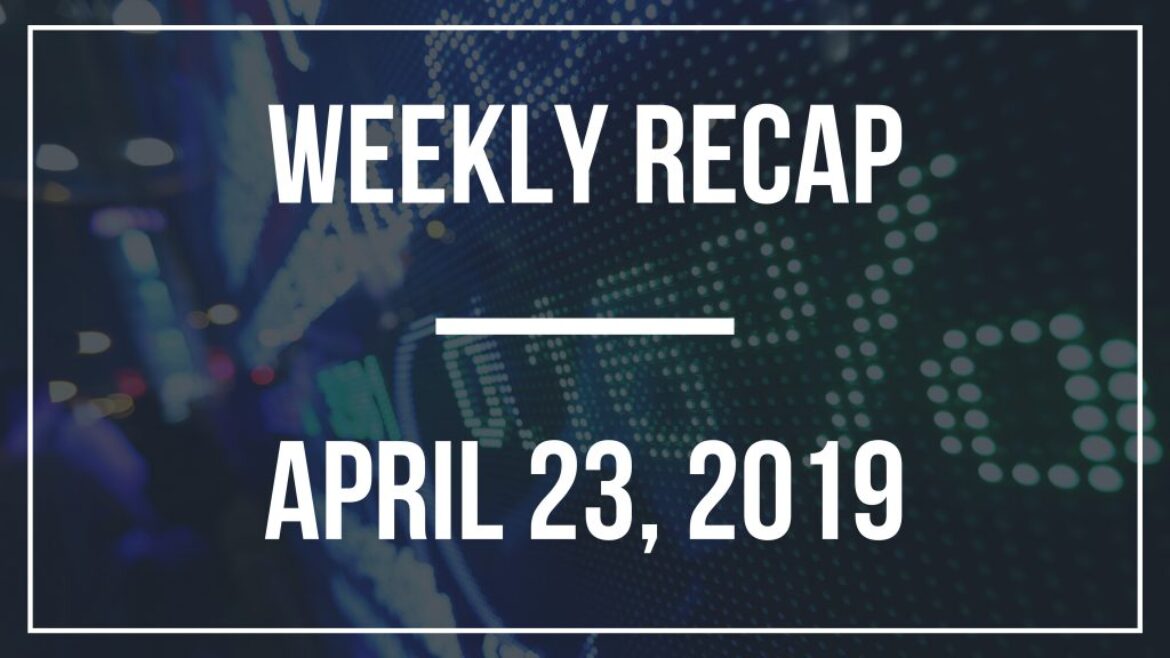 Weekly Recap – April 23, 2019