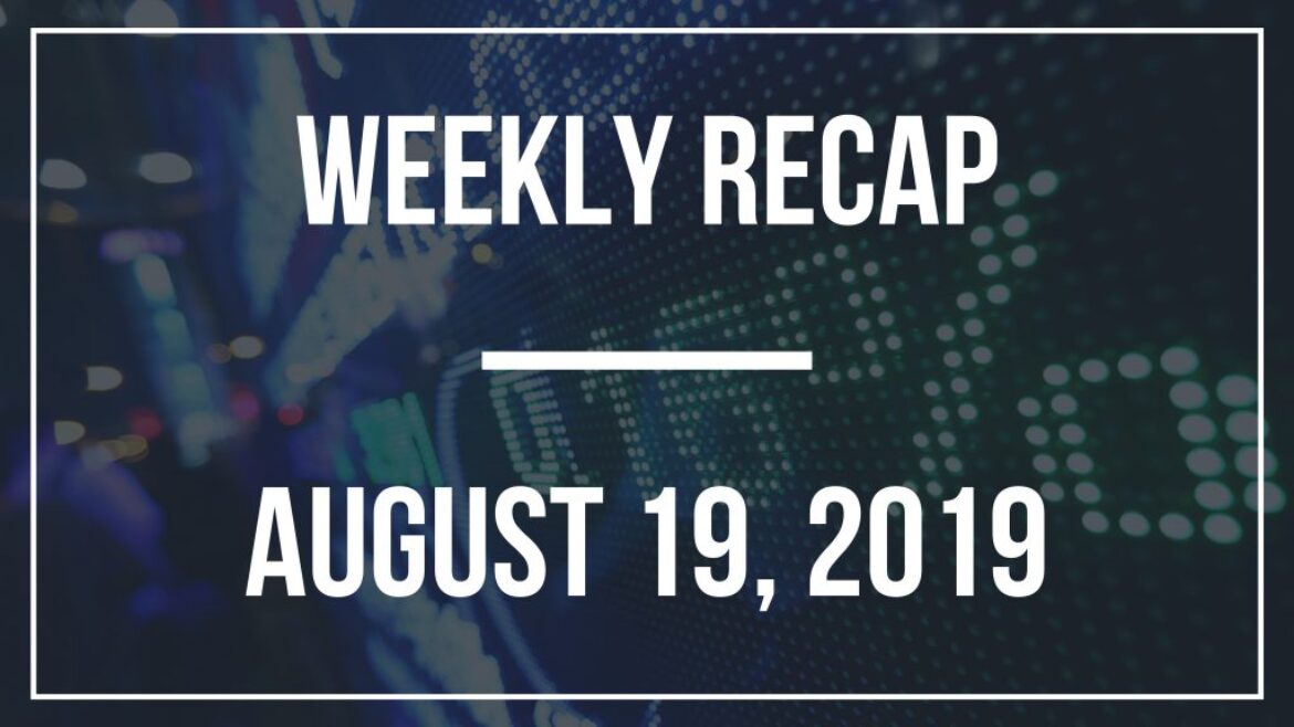 Weekly Recap – August 19, 2019