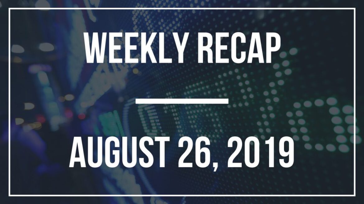 Weekly Recap – August 26, 2019